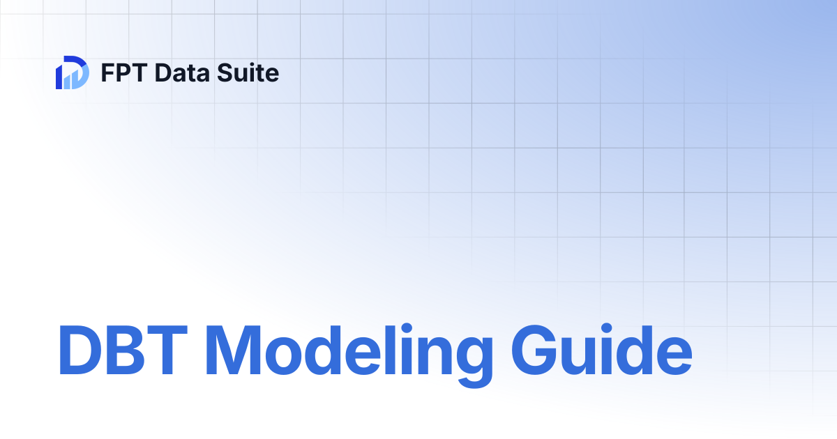 DBT Modeling Guide | Data Platform | FPT Data Suite