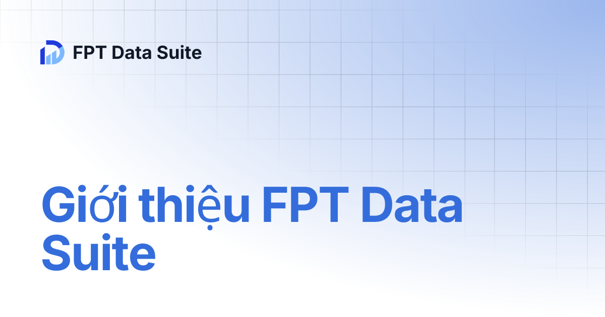 Giới thiệu FPT Data Suite | FPT Data Suite
